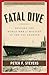 Fatal Dive: Solving the World War II Mystery of the USS Grunion