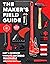 The Maker's Field Guide: The Art and Science of Making Anything Imaginable [Expanded and Updated]