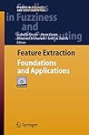 Feature Extraction: Foundations and Applications (Studies in Fuzziness and Soft Computing Book 207)