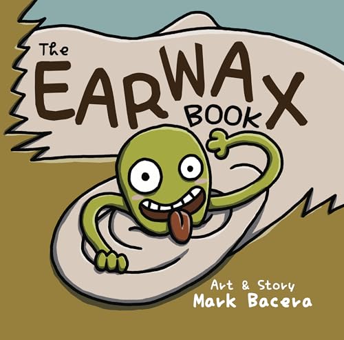 The Earwax Book: For Children to Enjoy and Learn about the Ear, Wax, and Other Gunky Health Facts (The Bewildering Body Book 8)