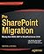 Pro SharePoint Migration: Moving from MOSS 2007 to SharePoint Server 2010