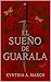 El Sueño de Guarala by Cynthia A. March