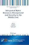 Integrated Water Resources Management and Security in the Middle East (NATO Science for Peace and Security Series C: Environmental Security) Integrated Water Resources Management and Security in the Middle East (NATO Science for Peace and Security Series C: Environmental Security)