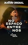 No Espaço Entre Nós by Elayne Baeta