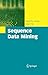 Sequence Data Mining (Advances in Database Systems Book 33)