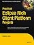 Practical Eclipse Rich Client Platform Projects