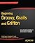 Beginning Groovy, Grails an...