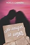 No desafíes al amor by Noelia Cabrera López