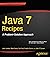 Java 7 Recipes: A Problem-Solution Approach