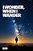 I Wonder, When I Wander
