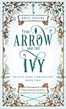 The Arrow and the Ivy (Plague King Chronicles, #2)