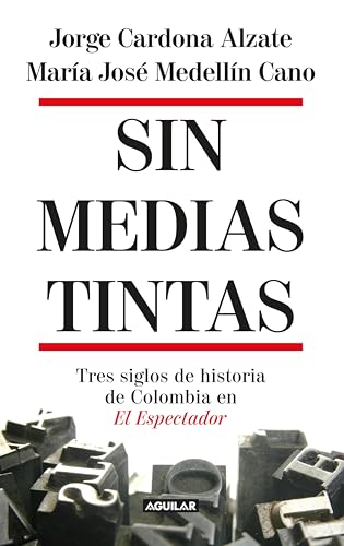 Sin medias tintas: Tres siglos de historia de Colombia en El Espectador (Spanish Edition)