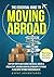 THE ESSENTIAL GUIDE TO MOVING ABROAD by EXPAT ADVENTURES