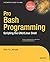 Pro Bash Programming: Scripting the Linux Shell