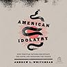 American Idolatry: How Christian Nationalism Betrays the Gospel and Threatens the Church
