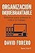 Organización Inquebrantable: Sistemas para ordenar tu vida y tu trabajo (Spanish Edition)