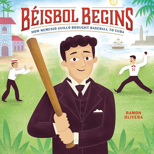 Béisbol Begins: How Nemesio Guilló Brought Baseball to Cuba (Hardcover)