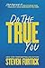Do the True You: Stop Faking It for Others and Find Out Who God Says You Are