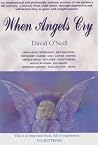 When Angels Cry by David O'Neill When Angels Cry by David O'Neill