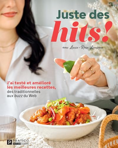 Juste des hits!: J’ai testé et amélioré les meilleures recettes, des traditionnelles aux buzz du Web (French Edition)