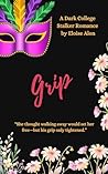 Grip: a very dark stalker college romance series with triggers and obsession featuring a plus size curvy fmc and her obsessed stalker Free on Kindle Unlimited (Stalkers Book 14)