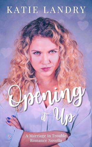 Opening It Up: A Marriage In Trouble Romance Novella (Humbled Superstars Book 2)