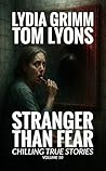 Stranger Than Fear: Chilling True Stories, Volume 10