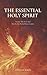 The Essential Holy Spirit by Anna Dickson