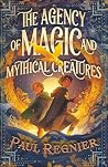 The Agency of Magic and Mythical Creatures by Paul Regnier