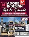 Adobe InDesign Made Simple: From 0 to Professional | A Step-by-Step Guide to Designing Books, Brochures, Magazines, and Digital Documents for Designers, Content Creators, and Freelancers