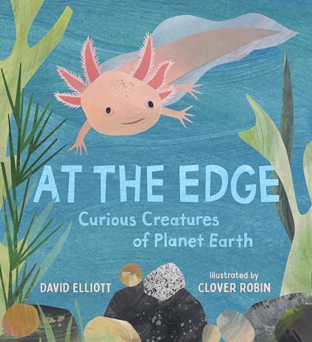 At the Edge: Curious Creatures of Planet Earth (Paws, Fins, Feathers, Claws)