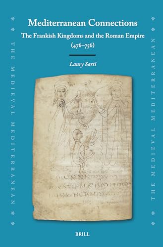 Mediterranean Connections: The Frankish Kingdoms and the Roman Empire (476–756) (The Medieval Mediterranean, 145)