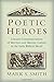 Poetic Heroes: The Literary...