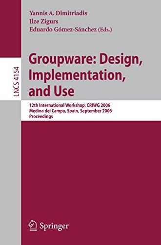 Groupware: Design, Implementation, and Use: 12th International Workshop, CRIWG 2006, Medina del Campo, Spain, September 17-21, 2006, Proceedings (Lecture Notes in Computer Science Book 4154)
