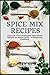 Spice Mix Recipes: Easy and...