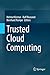 Trusted Cloud Computing