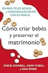 Como criar bebes y preservar el matrimonio: Ria mas, pelee menos y comuniquese mejor con su familia (Spanish Edition)