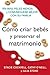 Como criar bebes y preservar el matrimonio by Stacie Cockrell