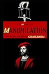 The 69 Laws of MANIPULATION: The Secret Diary of Cesare Borgia