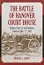 The Battle of Hanover Court...