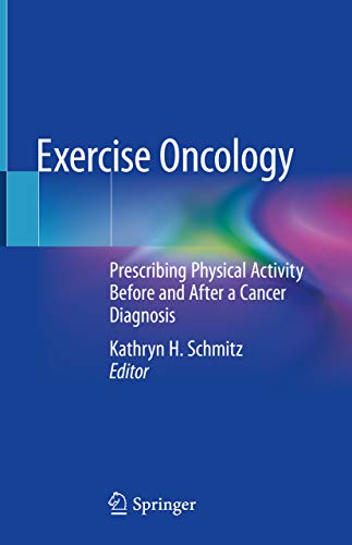 Exercise Oncology: Prescribing Physical Activity Before and After a Cancer Diagnosis (Kindle Edition)