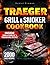 TRAEGER GRILL & SMOKER COOKBOOK: Unlock The Full Potential of Your Traeger Wood Pellet Grill | From Beginner to Pitmaster with Delicious, Easy and Inexpensive Recipes for Perfect Grilled Meats