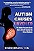 AUTISM CAUSES UNVEILED: The...
