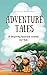 Adventure Tales: 15 Inspiri...