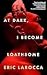 At Dark, I Become Loathsome