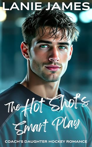 The Hot Shot's Smart Play: Coach's Daughter Hockey Romance (Love and Hockey Book 3)