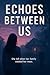 Echoes Between Us: A Story ...