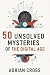 50 Unsolved Mysteries of th...