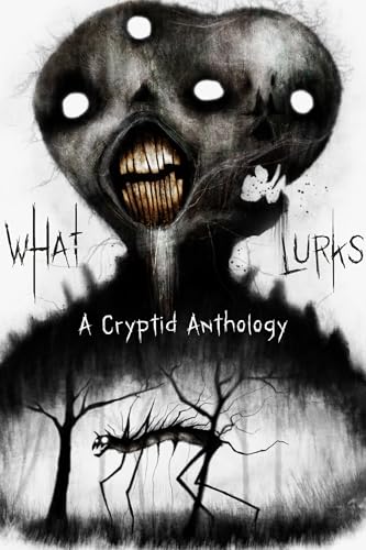 What Lurks: A Cryptid Anthology (Kindle Edition)