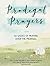 Prodigal Prayers: 52 Weeks of Praying Over the Prodigal